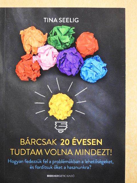 Tina Seelig - Bárcsak 20 évesen tudtam volna mindezt! [antikvár]