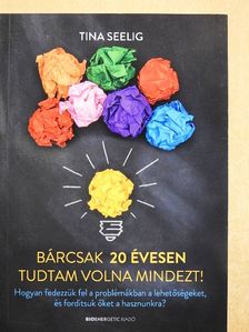 Tina Seelig - Bárcsak 20 évesen tudtam volna mindezt! [antikvár]
