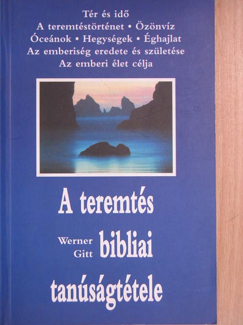 Werner Gitt - A teremtés bibliai tanúságtétele [antikvár]