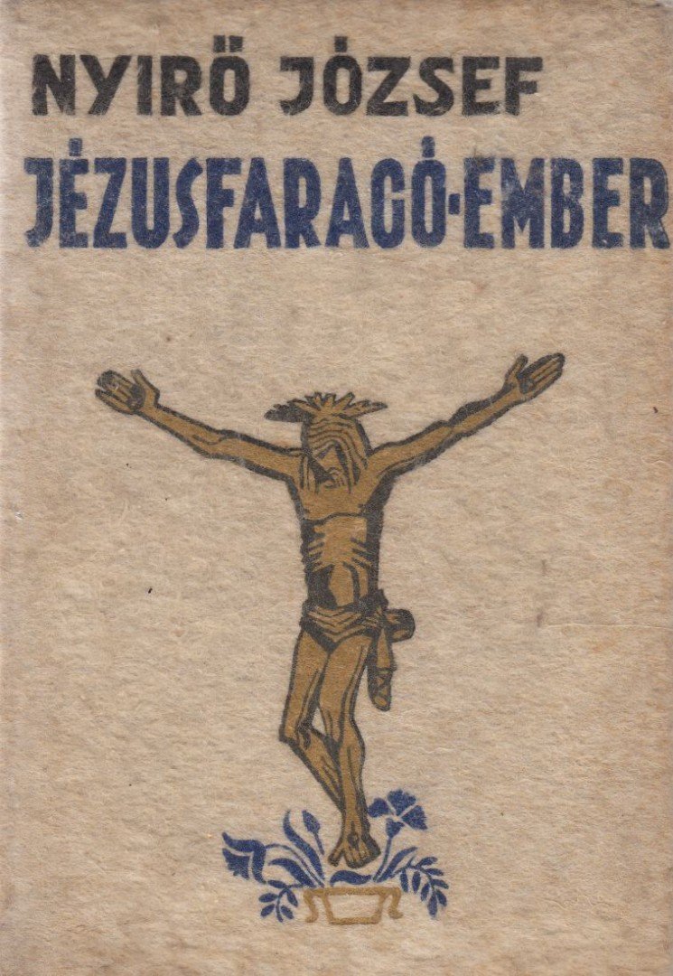 NYÍRŐ JÓZSEF - Jézusfaragó ember [antikvár]