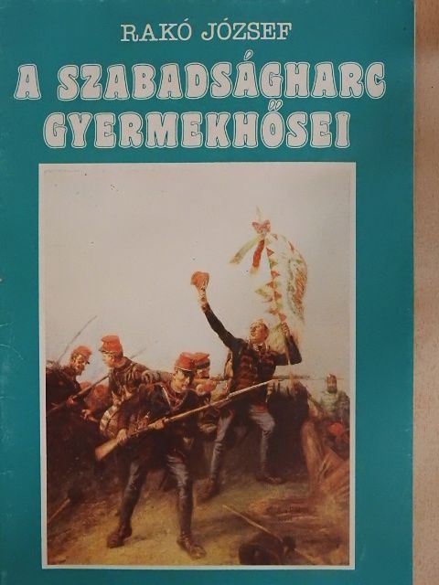 Rakó József - A szabadságharc gyermekhősei [antikvár]