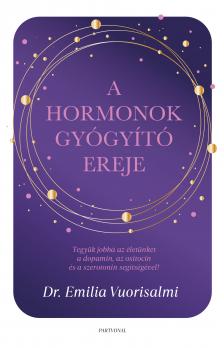 Vuorisalmi Emilia - A hormonok gyógyító ereje - Tegyük jobbá az életünket a dopamin, az oxitocin és a szerotonin segítségével! [eKönyv: epub, mobi]