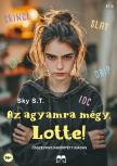 Sky S.T. - Az agyamra mégy, Lotte! [eKönyv: epub, mobi]