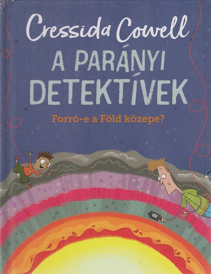 Cressida Cowell - A Parányi detektívek 7. - Forró-e a Föld közepe? [antikvár]