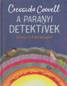 Cressida Cowell - A Parányi detektívek 7. - Forró-e a Föld közepe? [antikvár]