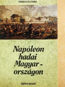 Veress D. Csaba - Napóleon hadai Magyarországon [antikvár]