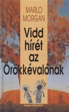 Marlo Morgan - Vidd hírét az Örökkévalónak [antikvár]