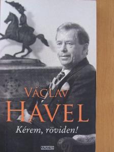 Václav Havel - Kérem, röviden! [antikvár]