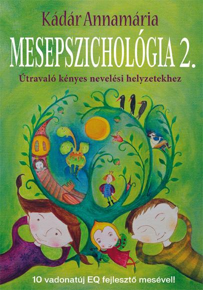 Kádár Annamária - Mesepszichológia 2. Útravaló kényes nevelési helyzetekhez