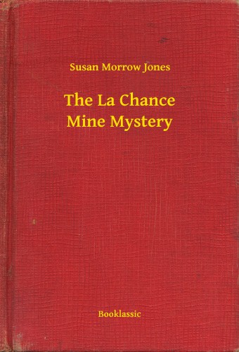 Jones Susan Morrow - The La Chance Mine Mystery [eKönyv: epub, mobi]