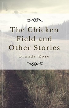 Rose Brandy - The Chicken Field and Other Stories [eKönyv: epub, mobi]