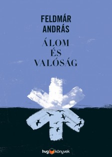 FELDMÁR ANDRÁS - Álom és valóság [eKönyv: epub, mobi]