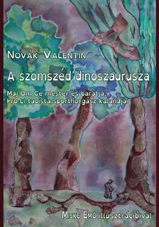Novák Valentin - A szomszéd dinoszaurusza. Maj Om Ce mester és barátja, Pro Lí taoista sporthorgász kalandjai
