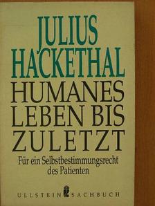 Julius Hackethal - Humanes Leben Bis Zuletzt [antikvár]
