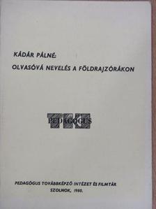 Kádár Pálné - Olvasóvá nevelés a földrajzórákon [antikvár]