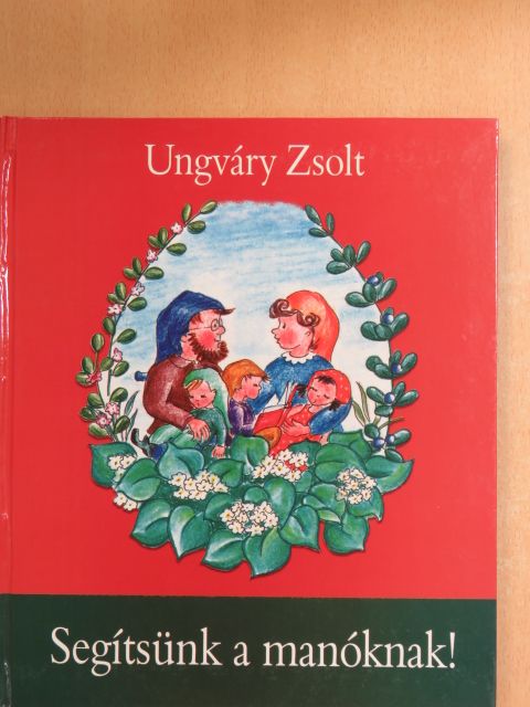 Ungváry Zsolt - Segítsünk a manóknak! [antikvár]