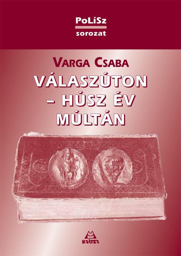 Varga Csaba - Válaszúton - Húsz év múltán - Vitában jogunk alapjairól és céljairól [antikvár]
