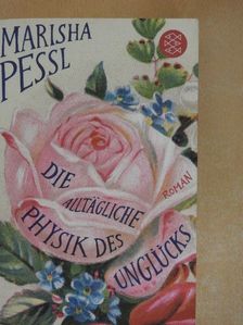 Marisha Pessl - Die alltägliche Physik des Unglücks [antikvár]