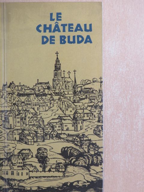 László Zolnay - Le Chateau de Buda [antikvár]
