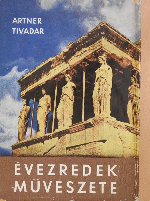 Artner Tivadar - Évezredek művészete [antikvár]