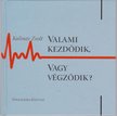 Kalmár Zsolt - Valami kezdődik, vagy végződik? [antikvár]