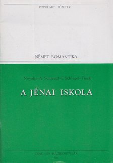 Novalis, Schlegel, August Wilhelm, Schlegel, Friedrich, Tieck, Johann Ludwig - A jénai iskola [antikvár]