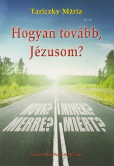 Tariczky Mária - Hogyan tovább, Jézusom? [antikvár]