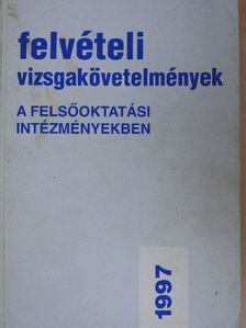 Felvételi vizsgakövetelmények a felsőoktatási intézményekben 1997 [antikvár]