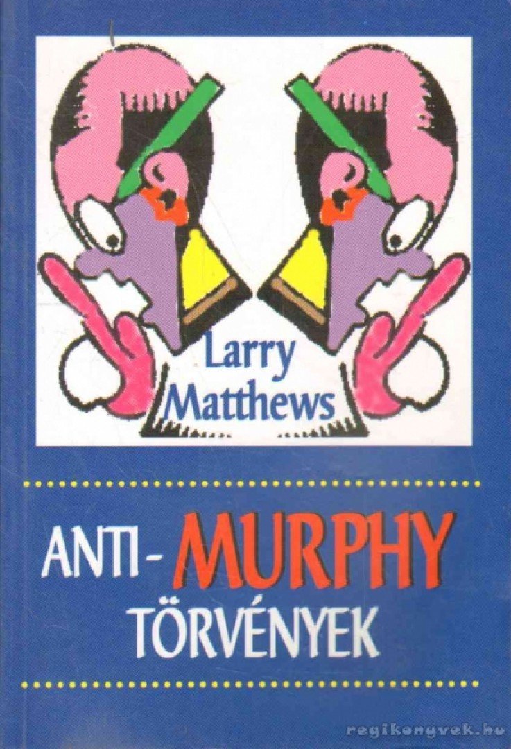 MATTHEWS,LARRY - Anti-Murphy törvények [antikvár]