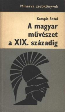 Kampis Antal - A magyar művészet a XIX. századig [antikvár]
