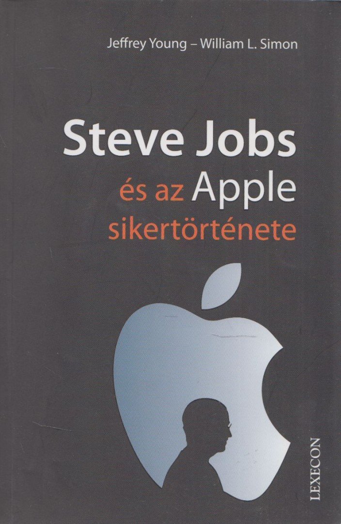 Jeffrey S. Young, William L. Simon - Steve Jobs és az Apple sikertörténete [antikvár]