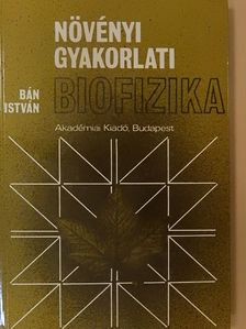 Bán István - Növényi gyakorlati biofizika [antikvár]