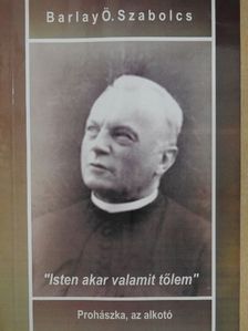Barlay Ö. Szabolcs - "Isten akar valamit tőlem" [antikvár]