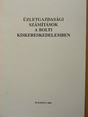 Dr. Szunyogh Zsuzsanna - Üzletgazdasági számítások a bolti kiskereskedelemben [antikvár]