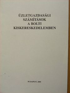 Dr. Szunyogh Zsuzsanna - Üzletgazdasági számítások a bolti kiskereskedelemben [antikvár]