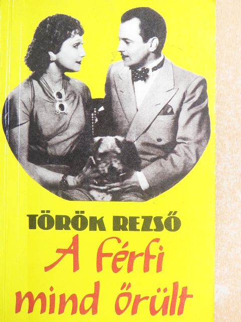 Török Rezső - A férfi mind őrült [antikvár]
