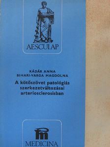 Bihari-Varga Magdolna - A kötőszövet patológiás szerkezetváltozásai arteriosclerosisban [antikvár]