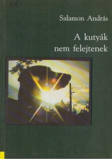 Salamon András - A kutyák nem felejtenek [antikvár]