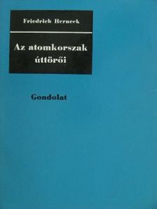 Friedrich Herneck - Az atomkorszak úttörői [antikvár]