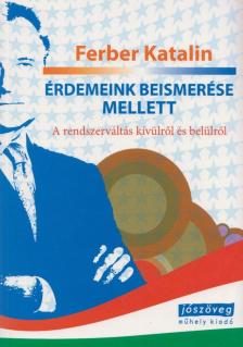 Ferber Katalin - Érdemeink beismerése mellett [antikvár]
