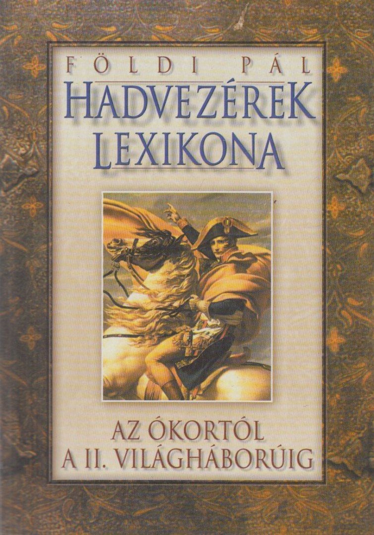 FÖLDI PÁL - Hadvezérek lexikona az ókortól a II. világháborúig [antikvár]