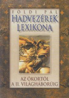 FÖLDI PÁL - Hadvezérek lexikona az ókortól a II. világháborúig [antikvár]