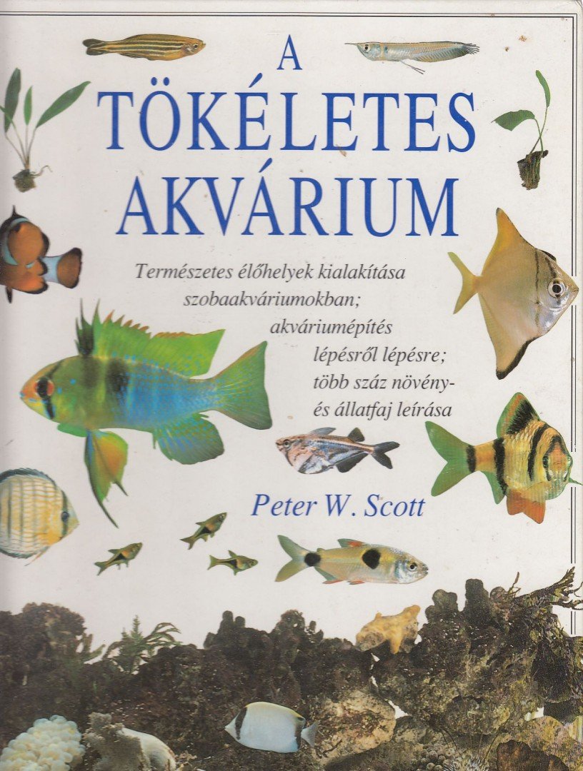 Scott, Peter W. - A tökéletes akvárium [antikvár]