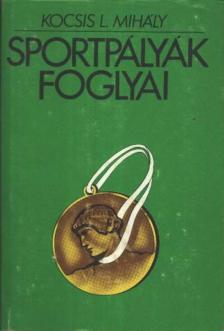 Kocsis L. Mihály - Sportpályák foglyai (dedikált) [antikvár]