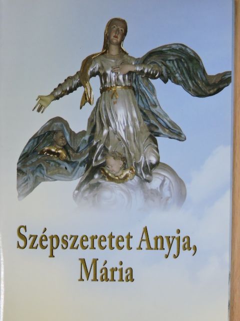 Böjte Csaba - Szépszeretet Anyja, Mária [antikvár]