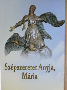 Böjte Csaba - Szépszeretet Anyja, Mária [antikvár]