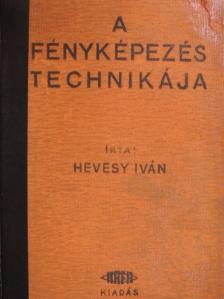 Hevesy Iván - A fényképezés technikája I. [antikvár]