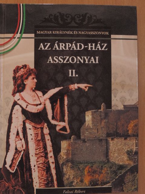 Falvai Róbert - Az Árpád-ház asszonyai II. [antikvár]