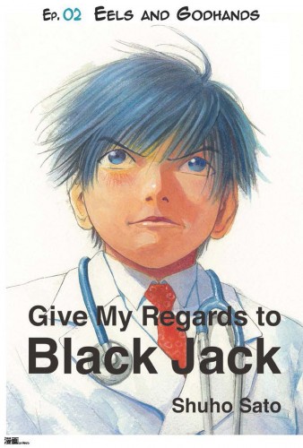 Sato Shuho - Give My Regards to Black Jack - Ep.02 Eels and Godhands (English version) [eKönyv: epub, mobi]