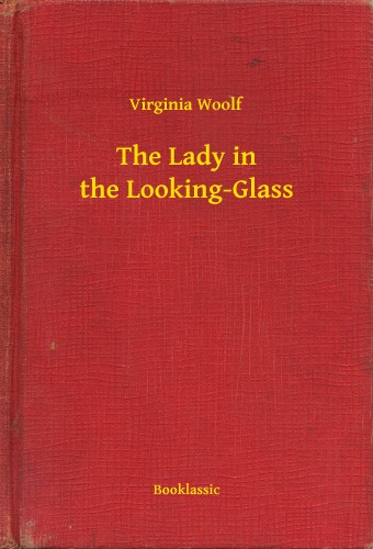 Virginia Woolf - The Lady in the Looking-Glass [eKönyv: epub, mobi]
